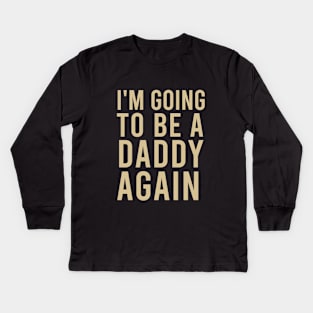 I'm going to be a daddy again Kids Long Sleeve T-Shirt